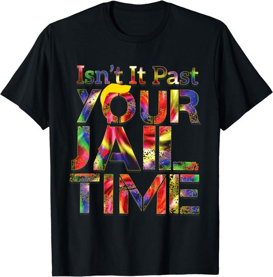 Discover Isn’t It Past Your Jail Time T-Shirt