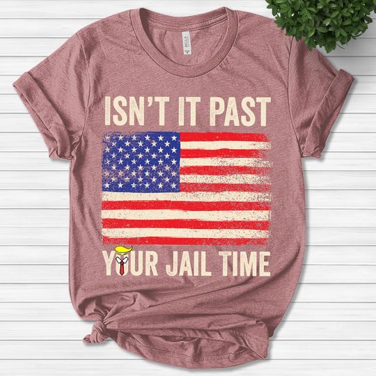 Discover Isnt It Past Your Jail Time Funny Saying Shirt