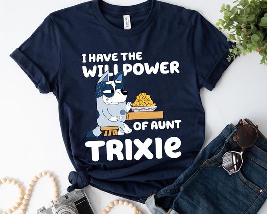Discover I Have Wili Power Aunt Trixie BlueyDad Shirt - Fun Family Tee