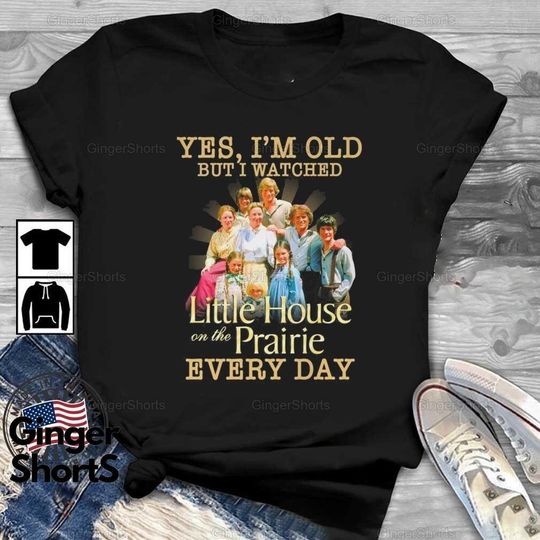 Discover Little House On The Prairie Shirt, Yes I'm Old But I Watch Little House Movie Shirt
