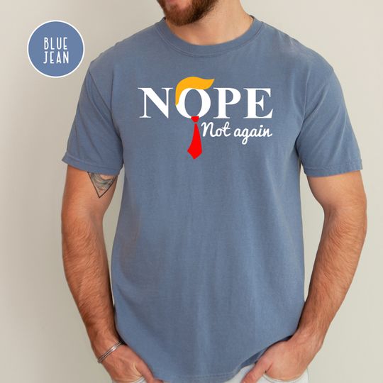 Discover No Nope Not Again Shirt, Funny 2024 Elections T-Shirt