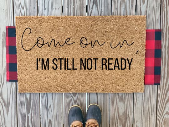 Discover Come On In, I'm Still Not Ready Doormat | Cute Patio Decor | Funny Doormat Sayings
