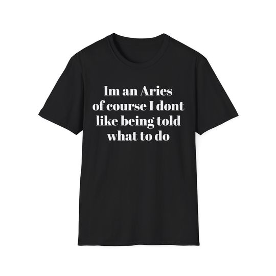 Discover Im An Aries Zodiac Horoscope Signs T-Shirt