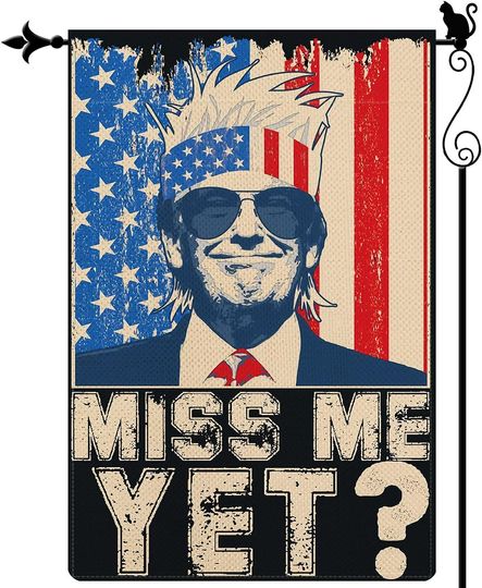 Discover Trump Miss Me Yet Garden Flag Save America Again trump 2024 Garden Flag