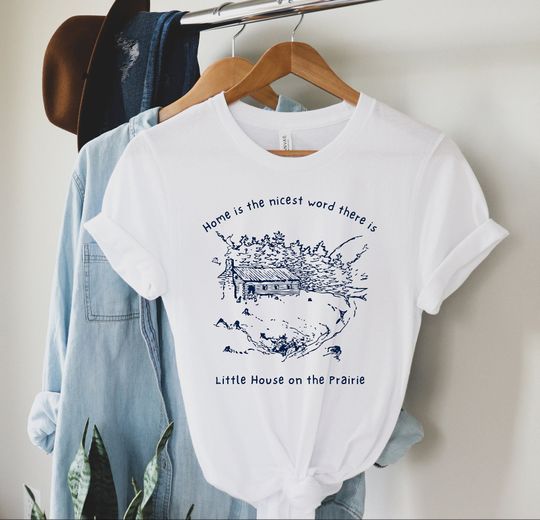 Discover Home is the Nicest Home There is, Little House on the Prairie Shirt