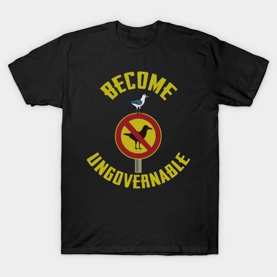 Discover Become Ungovernable Seagull Meme - Become Ungovernable - T-Shirt