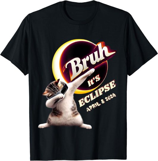 Discover Bruh It's Eclipse Totality Total Solar Eclipse April 8 2024 T-Shirt