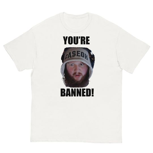Discover You're Banned CaseOh T-shirt, CaseOh Meme