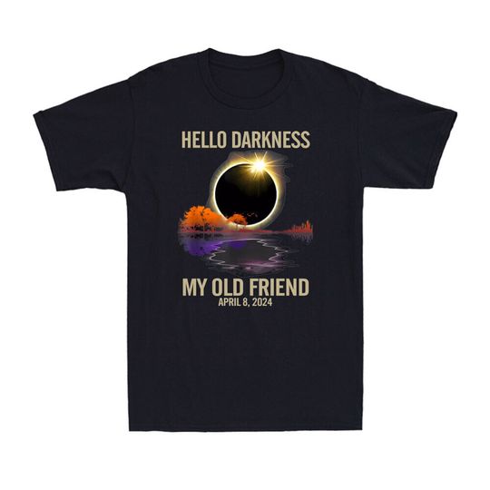 Discover Hello Darkness My Old Friend Solar Eclipse April 08 2024 Astronomy T-Shirt