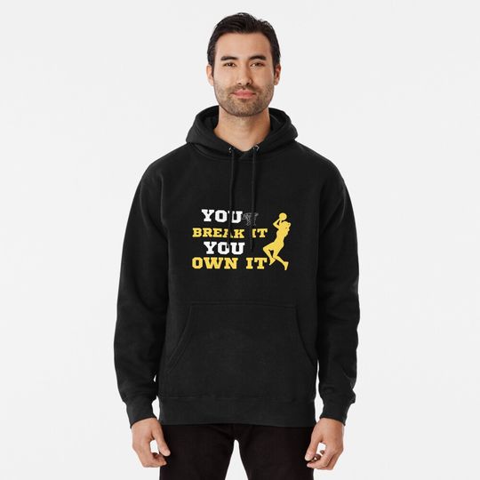 Discover You Break It You Own It Basketball Lover Pullover Hoodie