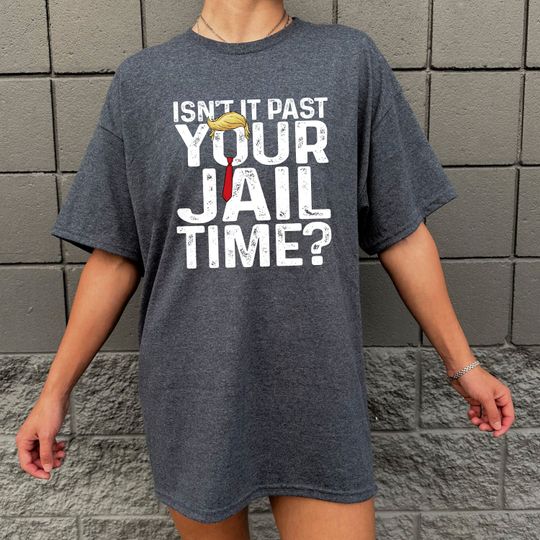 Discover Funny Trump Jail Shirt, Isn't It Past Your Jail Time Funny Political Quote Shirt, Political US Election 2024 T-shirt