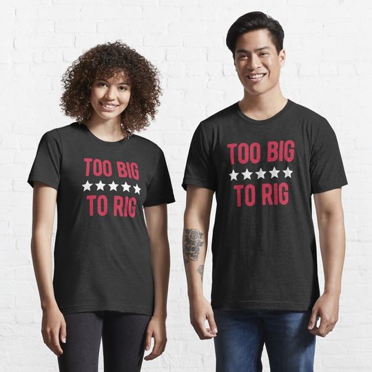 Discover TOO BIG TO RIG Essential T-Shirt