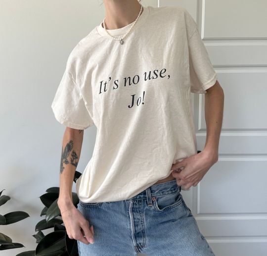 Discover It's No Use, jo! Little Women Quote T-Shirt