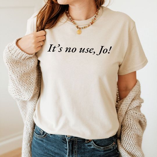 Discover It's No Use Jo Little Women T-Shirt