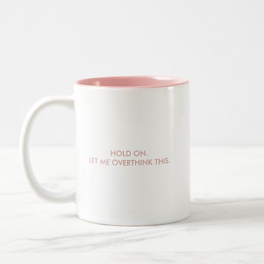 Discover Pink Hold On Let Me Overthink This Two-Tone Coffee Mug