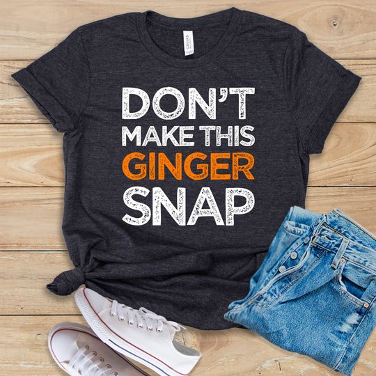 Discover Don't Make This Ginger Snap  T-Shirt