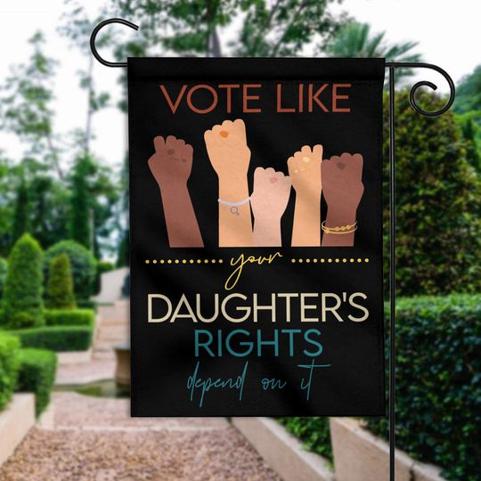 Discover Vote Like Your Daughters' Rights Depend On It Garden Flag
