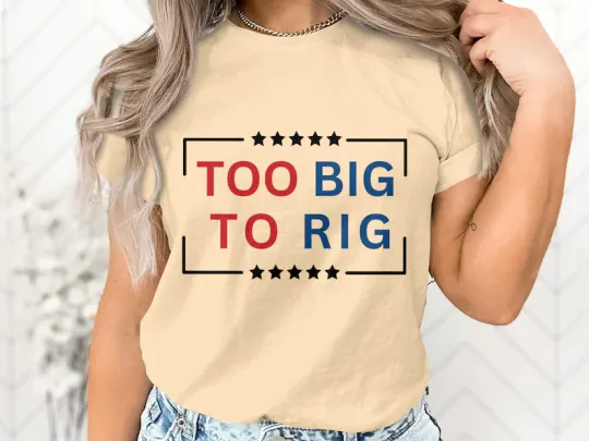 Discover Too Big To Rig T-Shirt