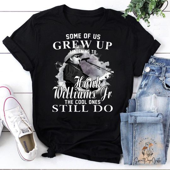 Discover Some Of Us Grew Up Listeninf To Hank Williams Jr The Cool Ones Still Do T-shirt