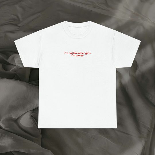 Discover I'm Not Like Other Girls I'm Worse Shirt
