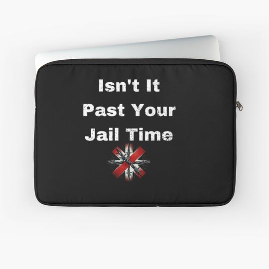 Discover Isn’t It Past Your Jail Time Funny Saying Joke Humour Long Sleeve Laptop Sleeve