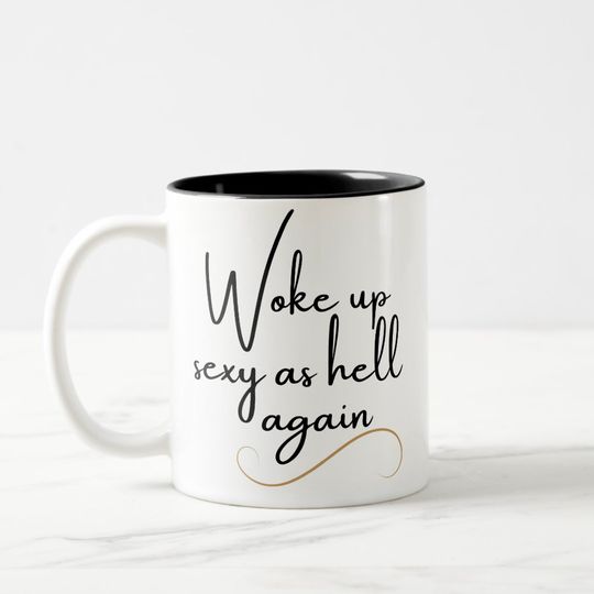 Discover Woke Up Sexy As Hell Again  Two-Tone Coffee Mug