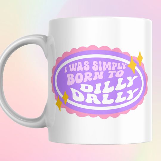 Discover I was Simply Born To Dilly Dally Mug | Funny Gift for Friend BFF