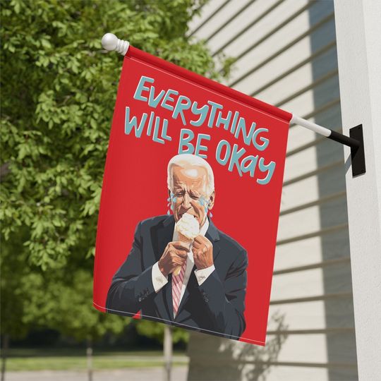 Discover Everything Will Be Okay Biden Crying & Eating Ice Cream House Flag