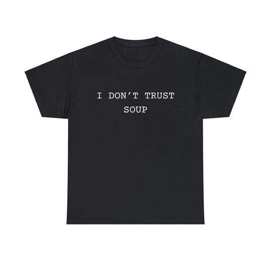 Discover I don't trust soup Unisex Heavy Cotton Tee