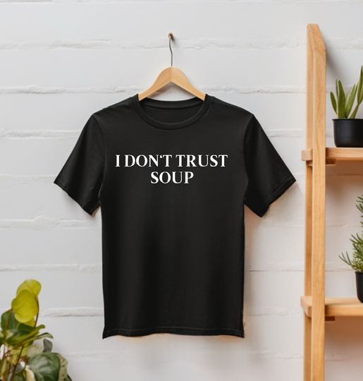 Discover I Don't Trust Soup Movie TV Gift T-Shirt - Funny Meme