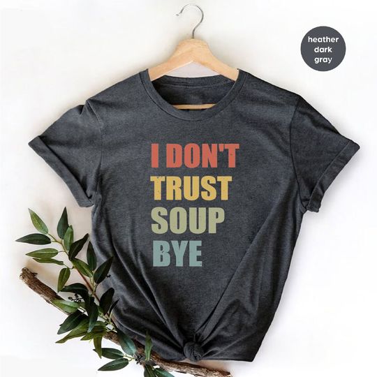 Discover Funny Soup Gift T-Shirt - I Don't Trust Soup Theme