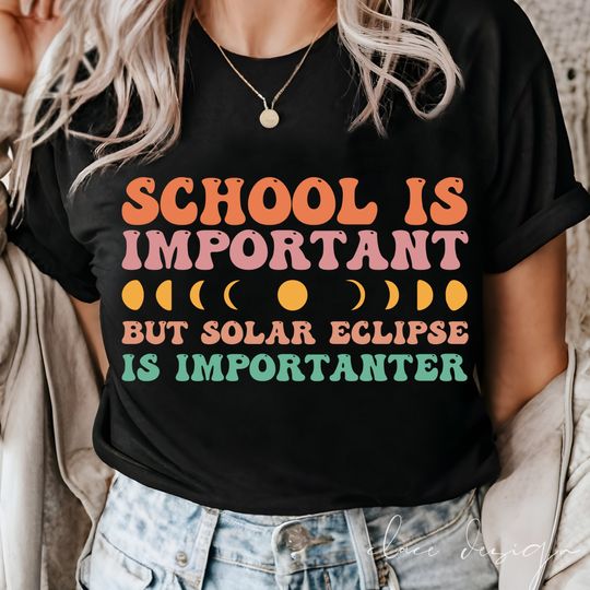 Discover Total Solar Eclipse 2024 Shirt, School Is Important But Solar Eclipse Is Importanter