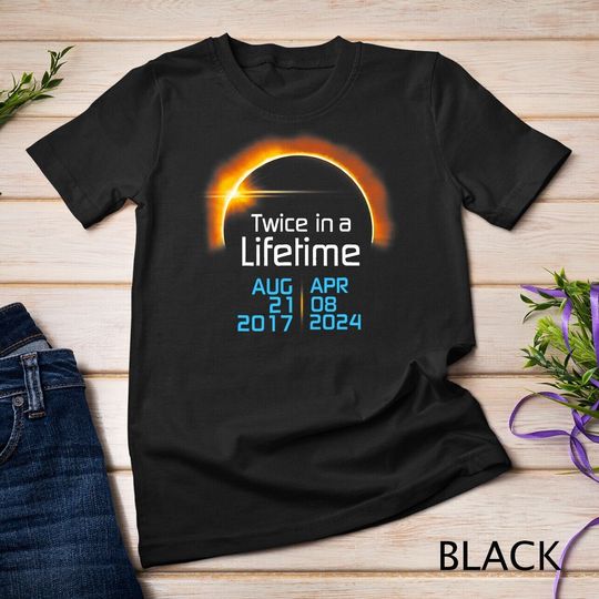 Discover Total Solar Eclipse 2024 2017 Totality Twice in a Lifetime T-Shirt