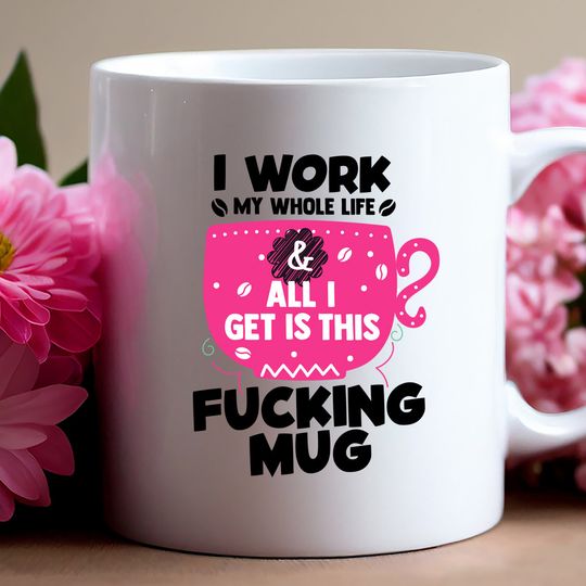 Discover I work my whole life and all I get is this fucking mug. Retirement, Funny Mug, Coffee Mug