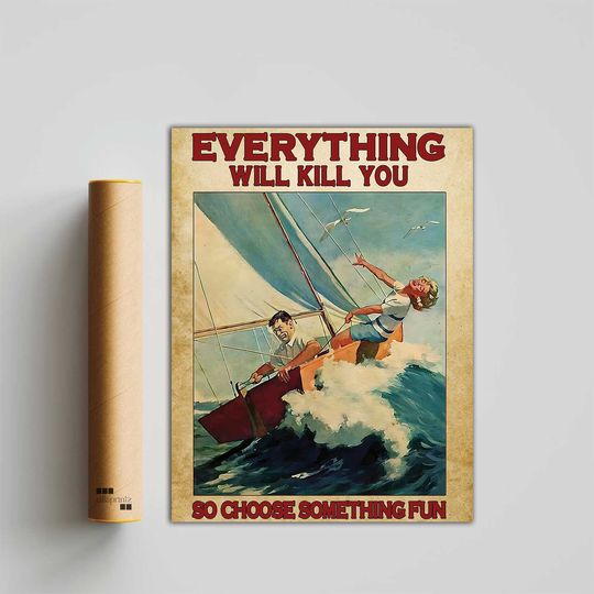 Discover Sailing Couples Everything Will Kill You so Choose Something Fun Poster