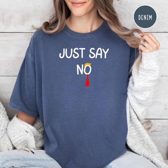 Discover Funny Anti Trump  Tee, Just Say No To Trump Shirt, Funny Democrat Gift, Liberal Shirt, Political Humor Shirt, Election Tee
