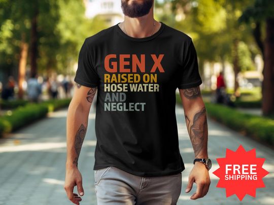 Discover Gen X Raised on Hose Water and Neglect T-Shirt, GenX Shirt,  Generation X Shirt