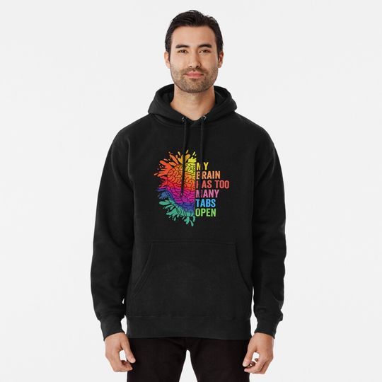 Discover My Brain Has Too Many Tabs Open. ADHD Is Awesome. ADHD Pullover Hoodie