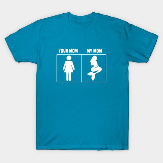 Discover Your mom My mom Mermaid - Mothers Day - T-Shirt