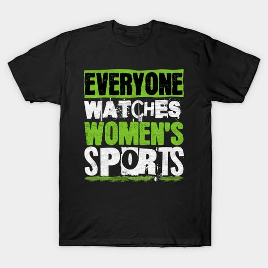 Discover Everyone Watches Women's Sports Shirt, Funny Feminist Statement T-Shirt