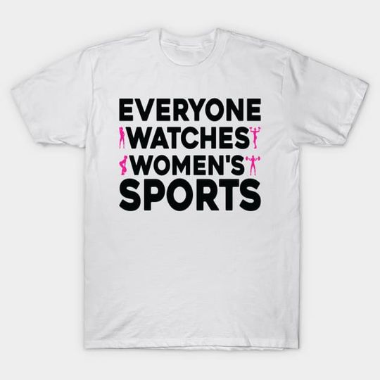 Discover Everyone Watches Women's Sports Shirt, Funny Feminist Statement T-Shirt