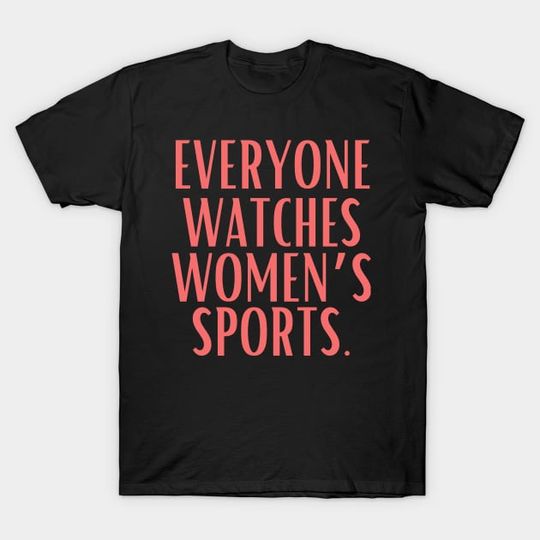 Discover Everyone Watches Women's Sports T-Shirt, Women's Sports Shirt
