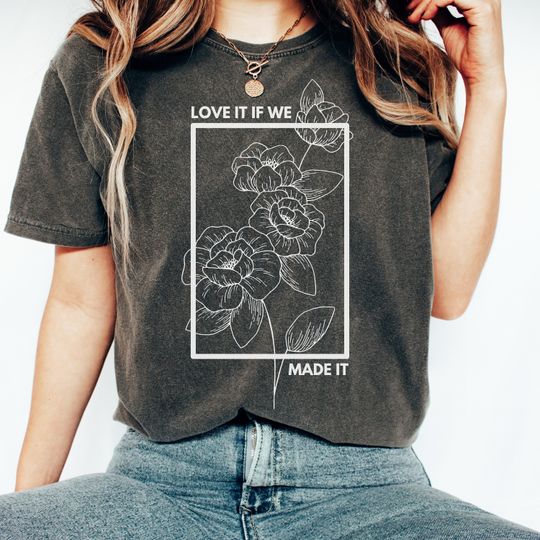 Discover Love It If We Made It The 1975 T-Shirt