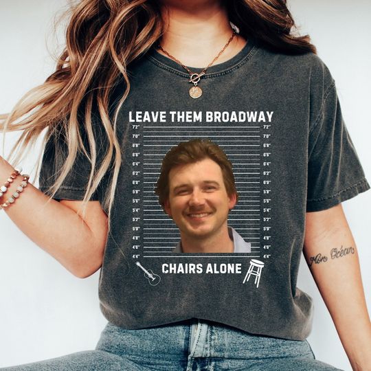 Discover Leave Them Broadway Chairs Alone Shirt, Country Music Nashville Shirt