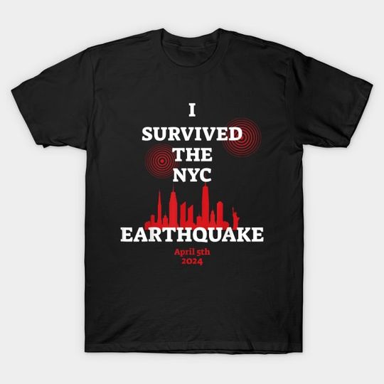 Discover I survived the NYC Earthquake April 5th, 2024 T-Shirt
