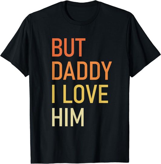 Discover But Daddy I Love Him Fathers Day T-Shirt