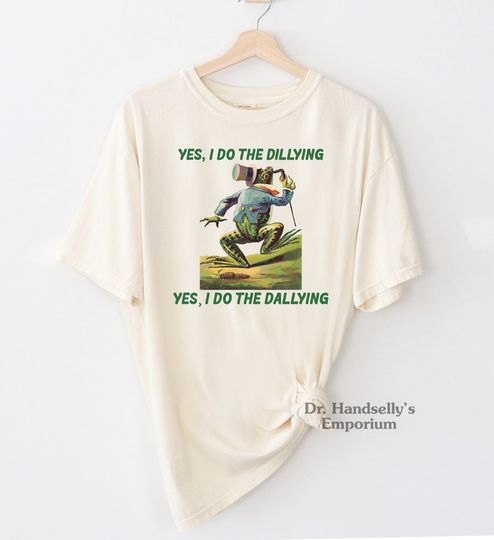 Discover Yes I Do The Dillying Dallying Funny Frog T-Shirt