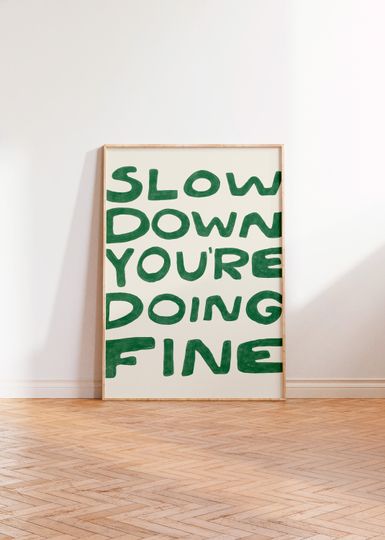Discover Slow Down Your Doing Fine Wall Art