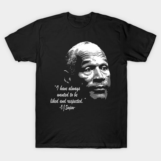 Discover oj simpson quote - Oj Simpson - T-Shirt