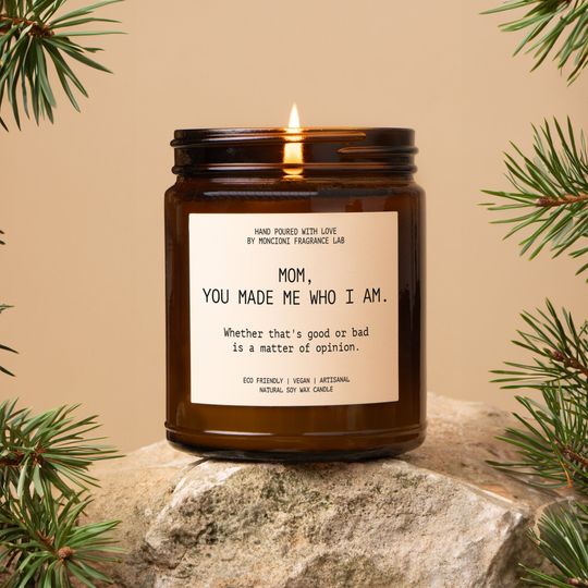 Discover Mom You Made me Who I am whether that's good or bad is a matter of opinion Scented Candle